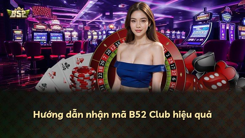 Hướng dẫn nhận mã B52 Club hiệu quả